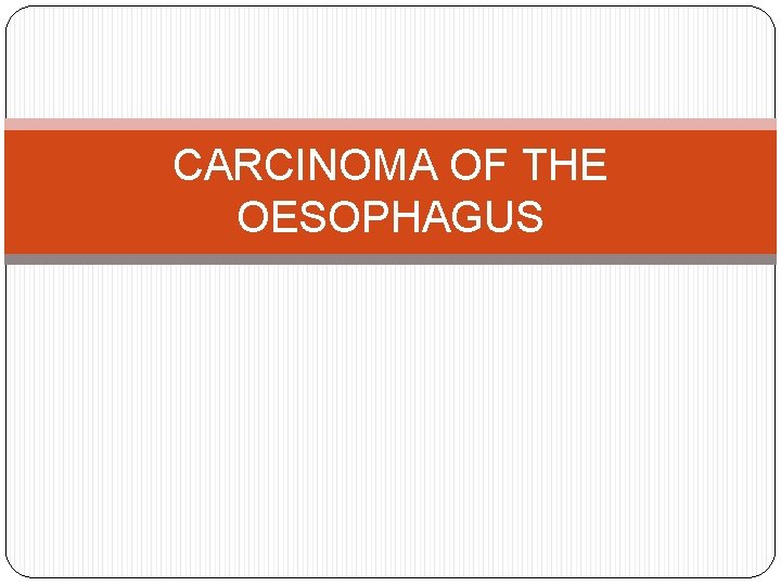 CARCINOMA OF THE OESOPHAGUS 