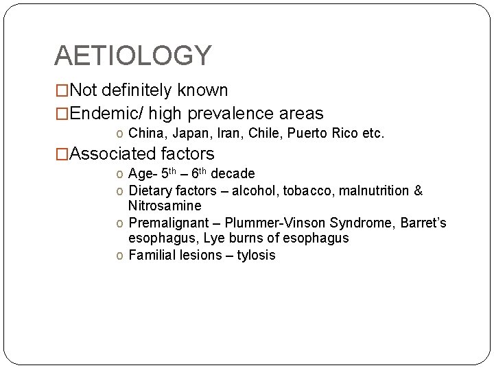 AETIOLOGY �Not definitely known �Endemic/ high prevalence areas o China, Japan, Iran, Chile, Puerto