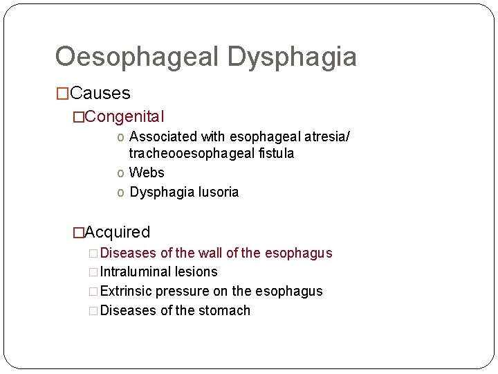 Oesophageal Dysphagia �Causes �Congenital o Associated with esophageal atresia/ tracheooesophageal fistula o Webs o