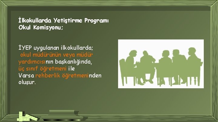 İlkokullarda Yetiştirme Programı Okul Komisyonu; İYEP uygulanan ilkokullarda; okul müdürünün veya müdür yardımcısının başkanlığında,