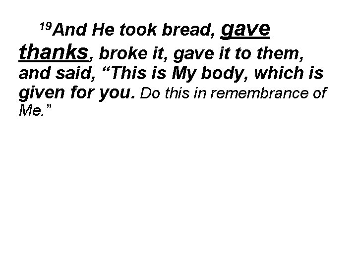 He took bread, gave thanks, broke it, gave it to them, and said, “This