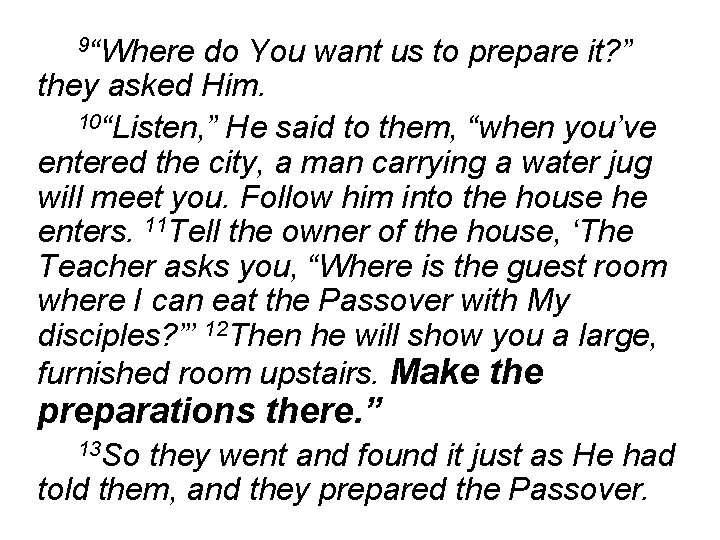 9“Where do You want us to prepare it? ” they asked Him. 10“Listen, ”