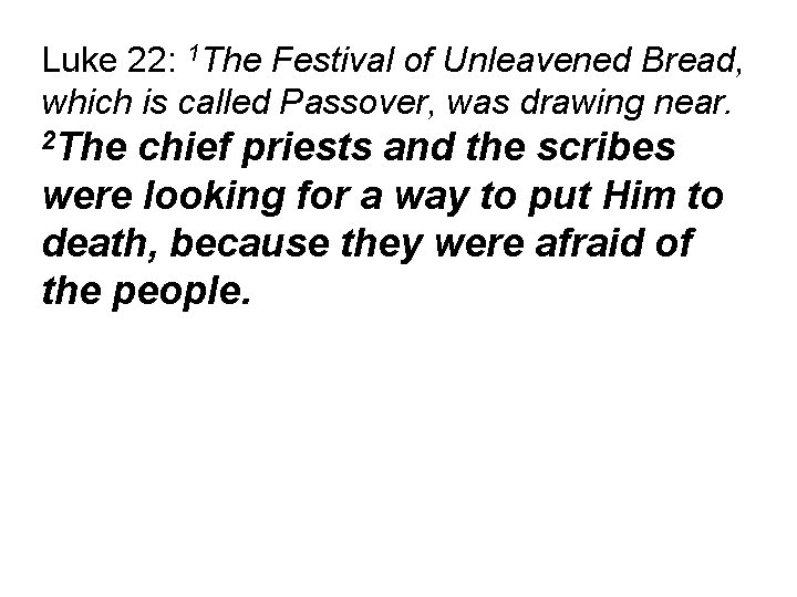 Luke 22: 1 The Festival of Unleavened Bread, which is called Passover, was drawing