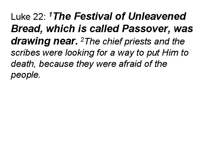 Luke 22: 1 The Festival of Unleavened Bread, which is called Passover, was drawing