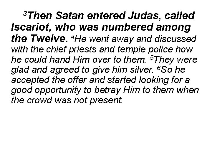 3 Then Satan entered Judas, called Iscariot, who was numbered among the Twelve. 4