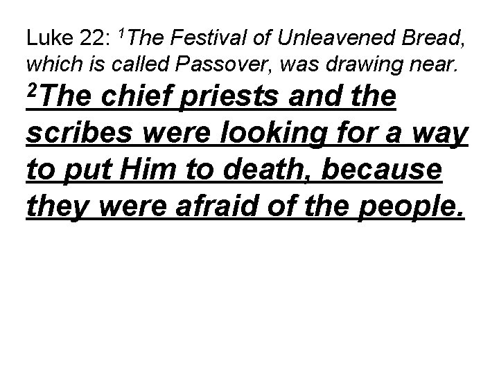 Luke 22: 1 The Festival of Unleavened Bread, which is called Passover, was drawing