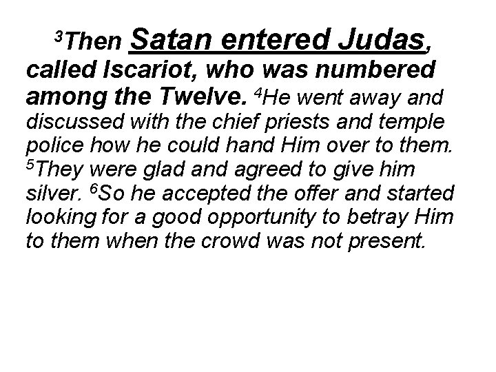 3 Then Satan entered Judas, called Iscariot, who was numbered among the Twelve. 4