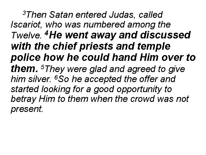 3 Then Satan entered Judas, called Iscariot, who was numbered among the Twelve. 4