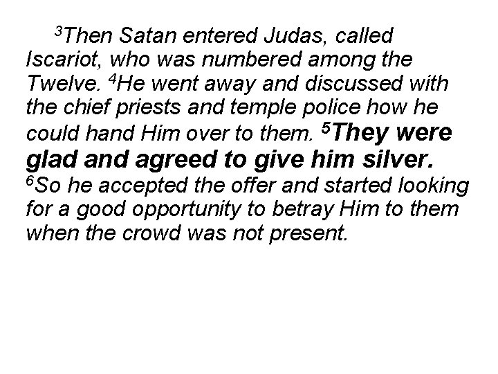 3 Then Satan entered Judas, called Iscariot, who was numbered among the Twelve. 4