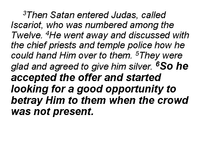 3 Then Satan entered Judas, called Iscariot, who was numbered among the Twelve. 4