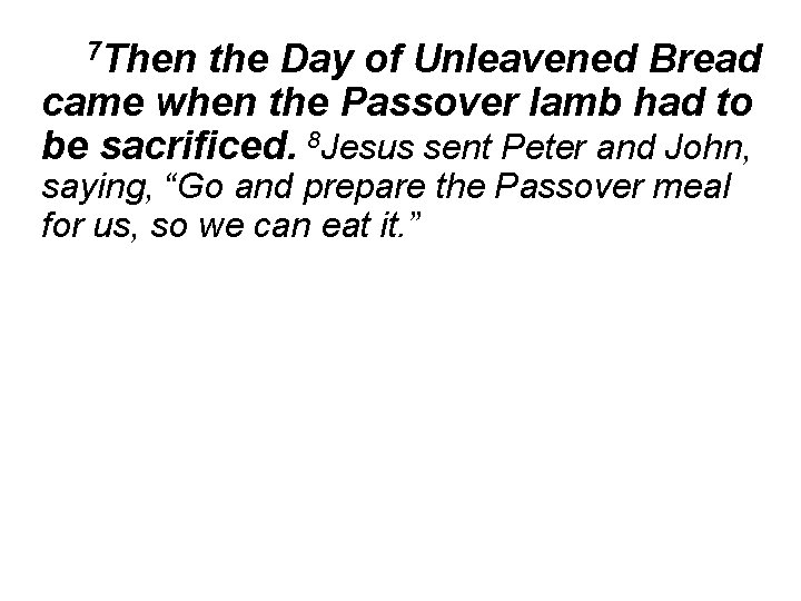 7 Then the Day of Unleavened Bread came when the Passover lamb had to