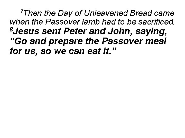 7 Then the Day of Unleavened Bread came when the Passover lamb had to