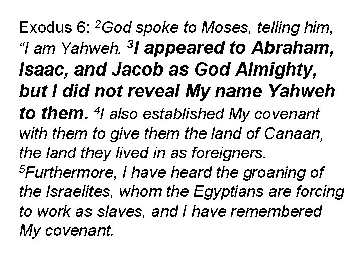 Exodus 6: 2 God spoke to Moses, telling him, “I am Yahweh. 3 I