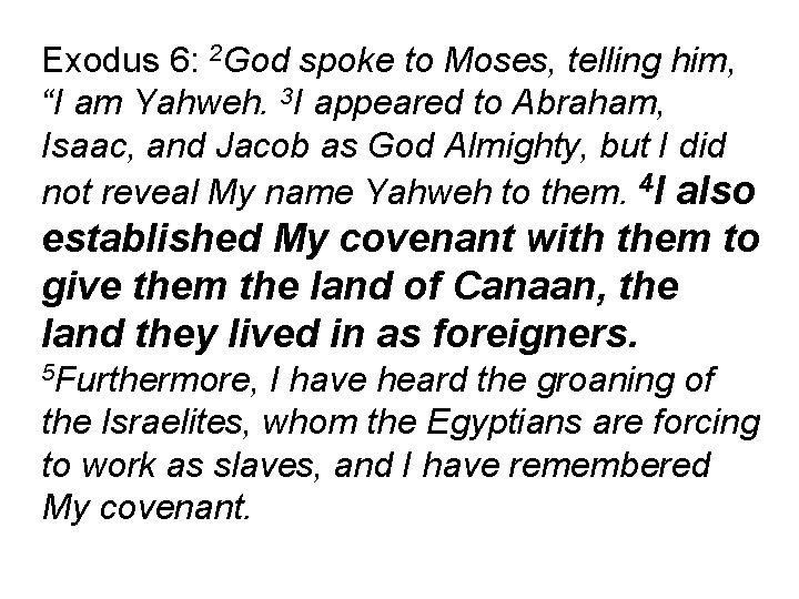 Exodus 6: 2 God spoke to Moses, telling him, “I am Yahweh. 3 I