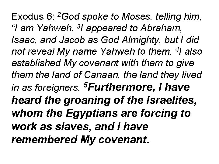 Exodus 6: 2 God spoke to Moses, telling him, “I am Yahweh. 3 I