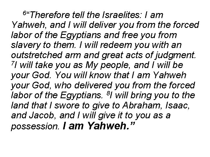 6“Therefore tell the Israelites: I am Yahweh, and I will deliver you from the