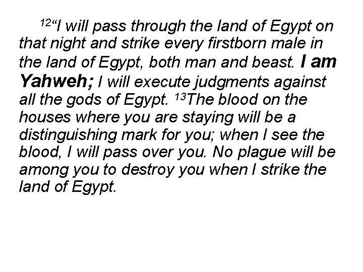 12“I will pass through the land of Egypt on that night and strike every