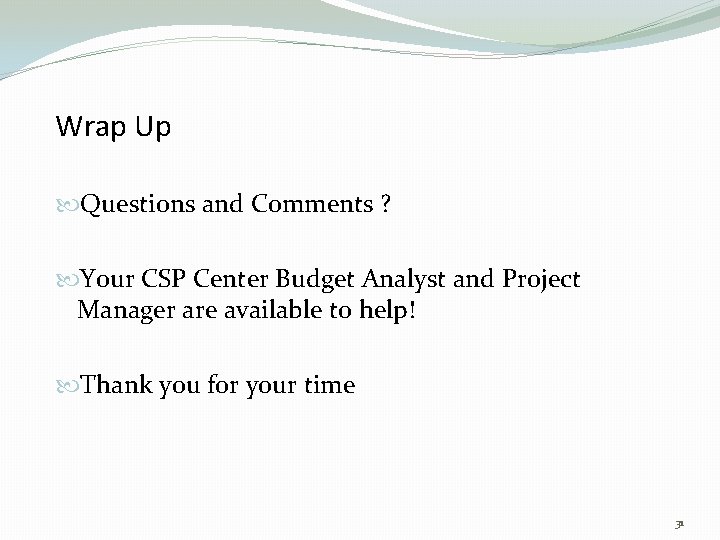 Wrap Up Questions and Comments ? Your CSP Center Budget Analyst and Project Manager