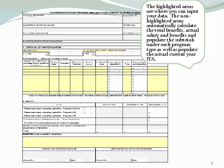 The highlighted areas are where you can input your data. The nonhighlighted areas automatically