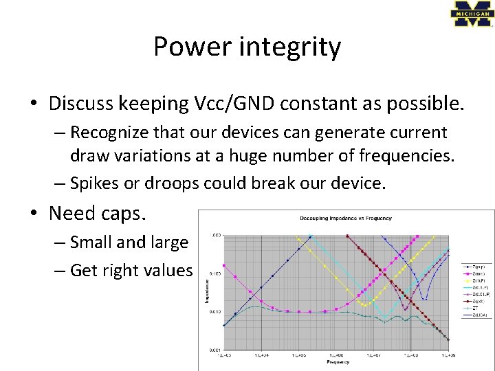 Power integrity • Discuss keeping Vcc/GND constant as possible. – Recognize that our devices