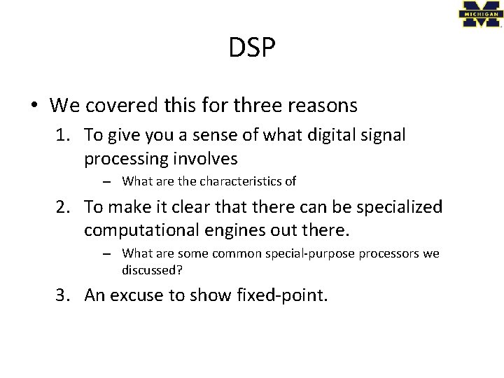 DSP • We covered this for three reasons 1. To give you a sense