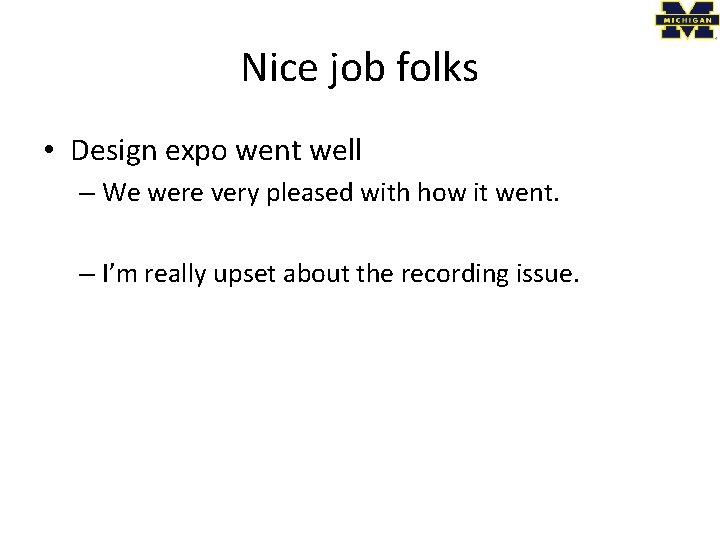 Nice job folks • Design expo went well – We were very pleased with