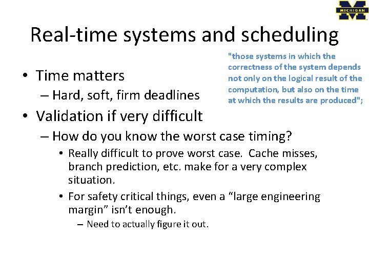 Real-time systems and scheduling • Time matters – Hard, soft, firm deadlines • Validation