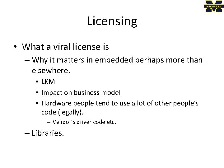 Licensing • What a viral license is – Why it matters in embedded perhaps