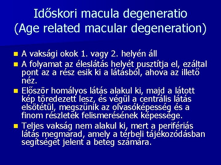 Időskori macula degeneratio (Age related macular degeneration) A vaksági okok 1. vagy 2. helyén