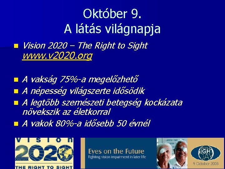 Október 9. A látás világnapja n Vision 2020 – The Right to Sight n