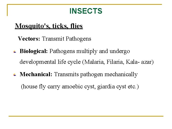 INSECTS Mosquito's, ticks, flies Vectors: Transmit Pathogens Biological: Pathogens multiply and undergo developmental life