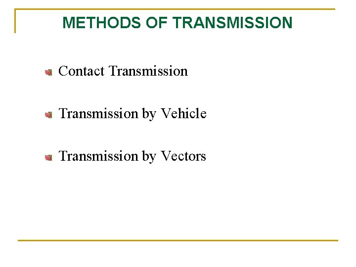 METHODS OF TRANSMISSION Contact Transmission by Vehicle Transmission by Vectors 