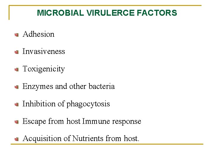MICROBIAL VIRULERCE FACTORS Adhesion Invasiveness Toxigenicity Enzymes and other bacteria Inhibition of phagocytosis Escape