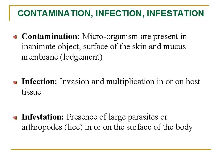 CONTAMINATION, INFECTION, INFESTATION Contamination: Micro-organism are present in inanimate object, surface of the skin