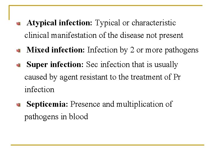 Atypical infection: Typical or characteristic clinical manifestation of the disease not present Mixed infection: