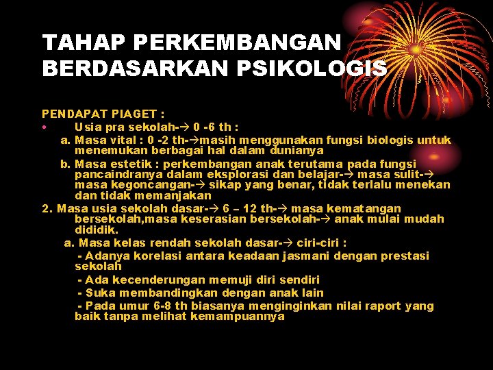 TAHAP PERKEMBANGAN BERDASARKAN PSIKOLOGIS PENDAPAT PIAGET : • Usia pra sekolah- 0 -6 th