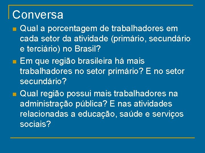 Conversa n n n Qual a porcentagem de trabalhadores em cada setor da atividade