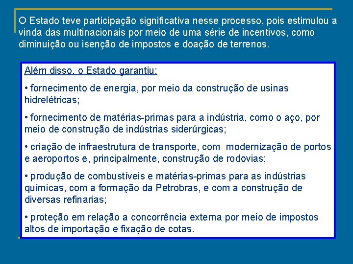 O Estado teve participação significativa nesse processo, pois estimulou a vinda das multinacionais por