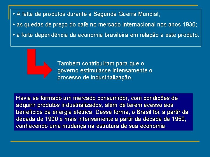  • A falta de produtos durante a Segunda Guerra Mundial; • as quedas