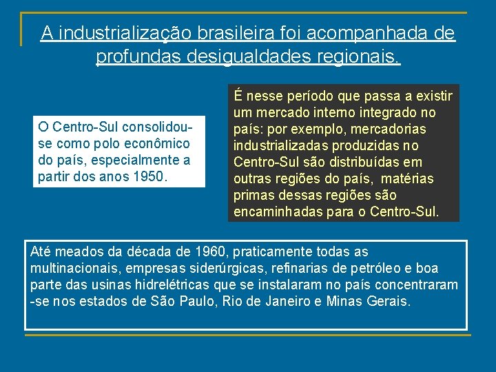 A industrialização brasileira foi acompanhada de profundas desigualdades regionais. O Centro-Sul consolidouse como polo