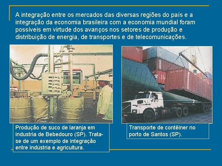 A integração entre os mercados das diversas regiões do país e a integração da