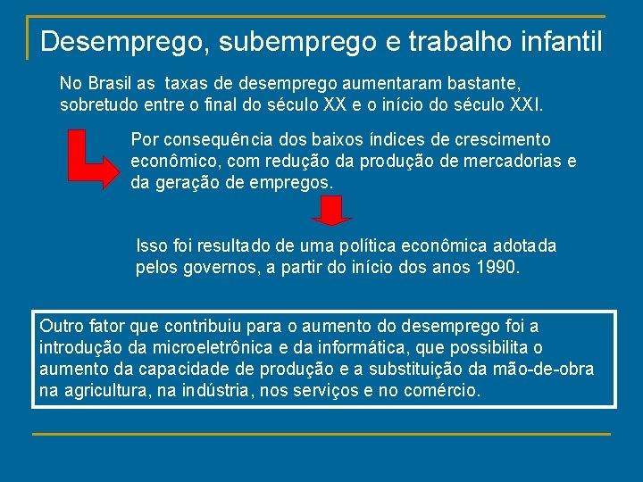 Desemprego, subemprego e trabalho infantil No Brasil as taxas de desemprego aumentaram bastante, sobretudo