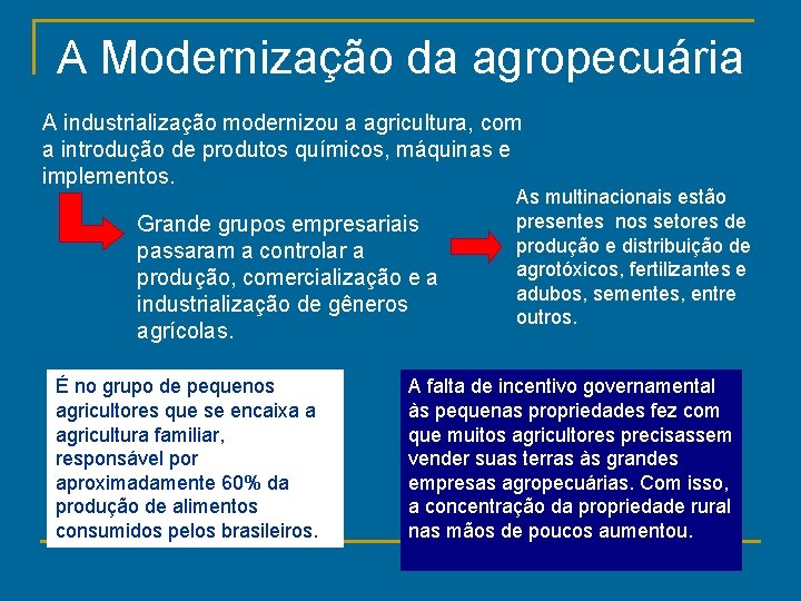 A Modernização da agropecuária A industrialização modernizou a agricultura, com a introdução de produtos