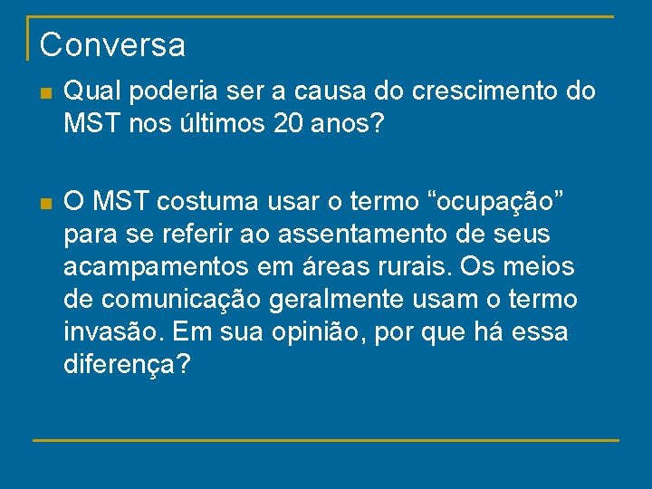 Conversa n Qual poderia ser a causa do crescimento do MST nos últimos 20