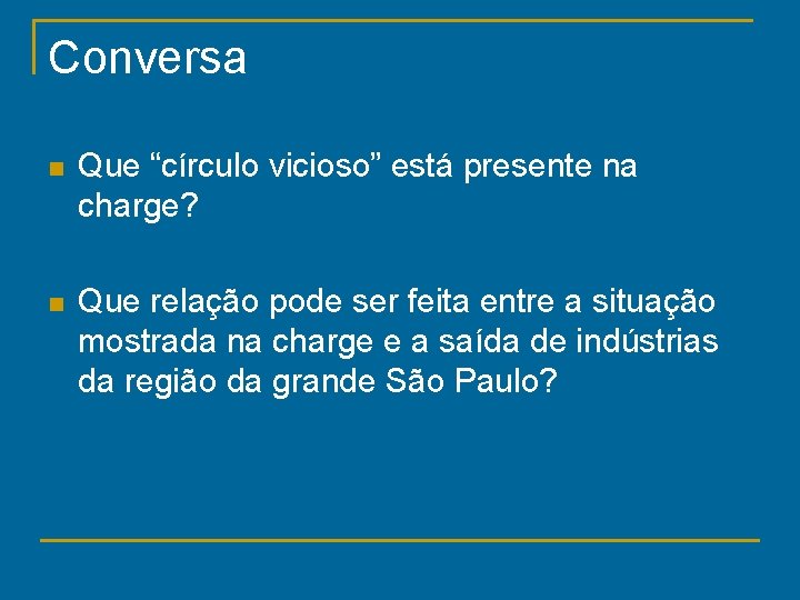 Conversa n Que “círculo vicioso” está presente na charge? n Que relação pode ser