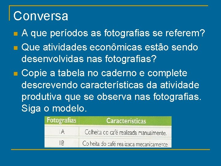 Conversa n n n A que períodos as fotografias se referem? Que atividades econômicas