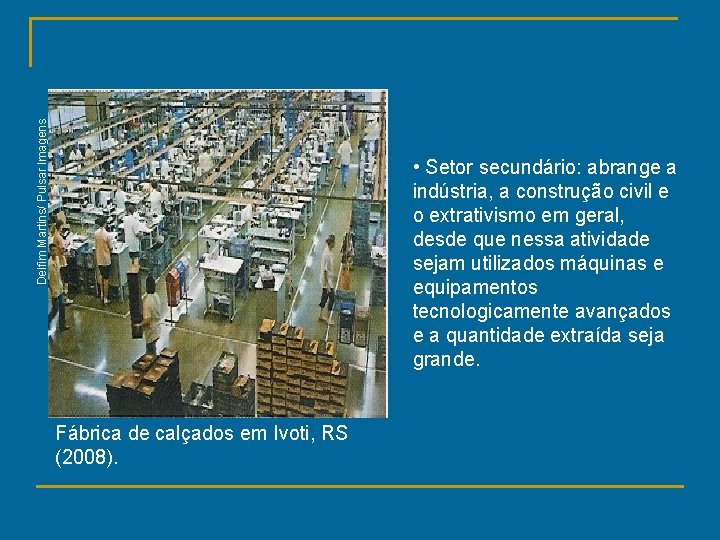 Delfim Martins/ Pulsar Imagens • Setor secundário: abrange a indústria, a construção civil e
