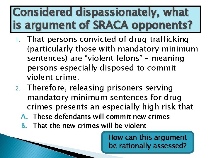 Considered dispassionately, what is argument of SRACA opponents? 1. 2. That persons convicted of