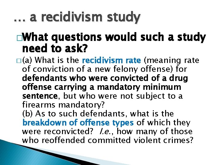 … a recidivism study �What questions would such a study need to ask? �