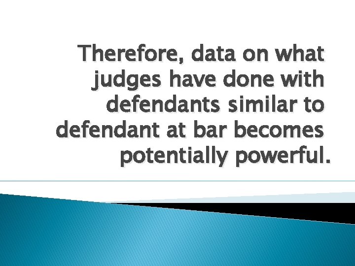 Therefore, data on what judges have done with defendants similar to defendant at bar